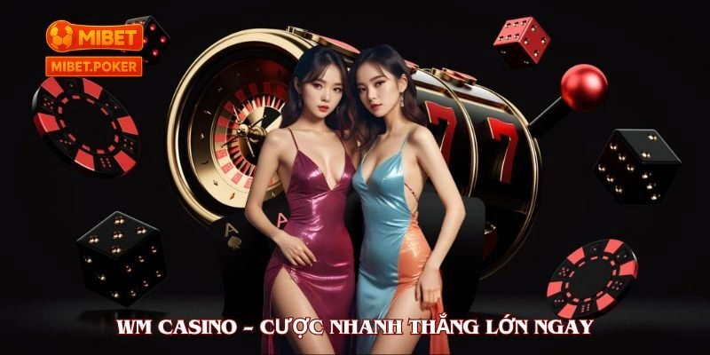 Mẹo chơi WM casino hiệu quả để tăng xác suất chiến thắng